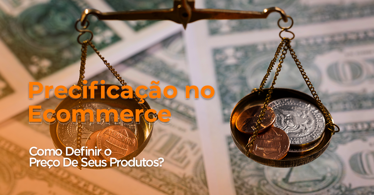 Precificação no E-commerce Como Definir o Preço de Seus Produtos