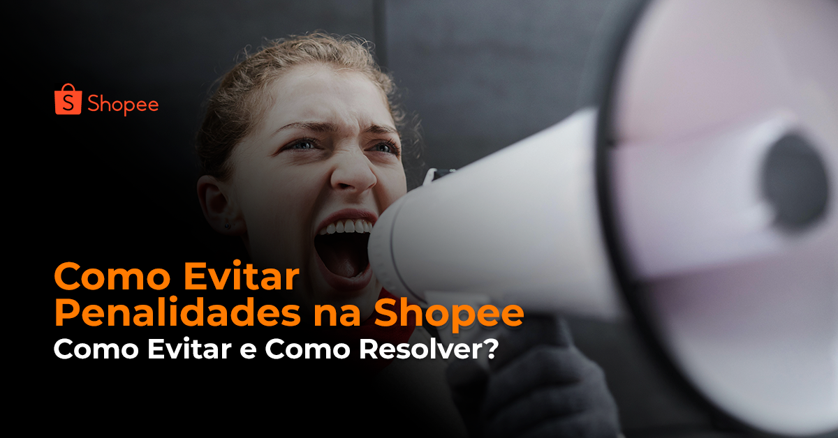 Como Evitar Penalidades na Shopee Como Resolver