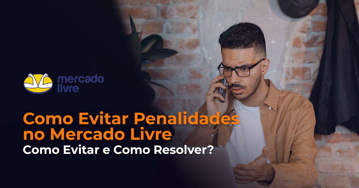 Como Evitar Penalidades no Mercado Livre Como Evitar e Como Resolver